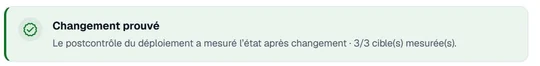 Changement prouvé : le postcontrôle du déploiement a mesuré l’état après changement, 3 cibles sur 3.
